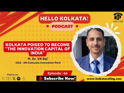 Hello Kolkata! | Ep.#66 - ft. Dr. VK Rai, CEO - IIM Calcutta Innovation Park