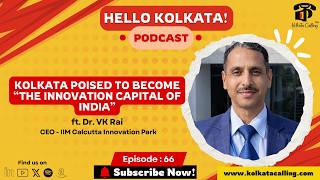 YouTube thumbnail for Hello Kolkata! | Ep.#66 - ft. Dr. VK Rai, CEO - IIM Calcutta Innovation Park