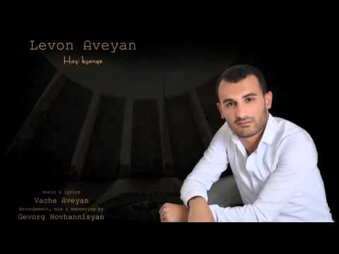 Levon Aveyan - Hayi kyanqe// New audio  2016//