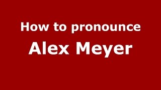 How to pronounce Alex Meyer