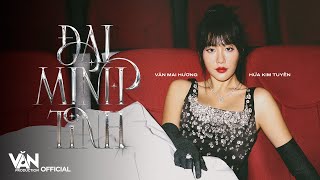 ĐẠI MINH TINH |  VĂN MAI HƯƠNG (prod. by HỨA KIM TUYỀN) | OFFICIAL MV