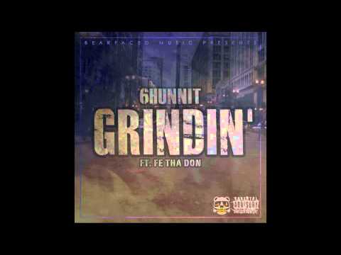 6Hunnit of Bearfaced (Ft. Fe Tha Don) - Grindin'