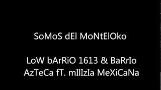 sOmOs DeL mOnTeLoCo - LoW bArRiO 1613 & BaRrIo AzTeCa Ft. mIlIzIa MeXiCaNa