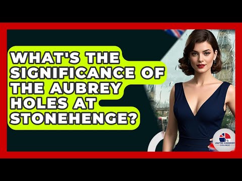 What's The Significance Of The Aubrey Holes At Stonehenge? - United Kingdom Explorers
