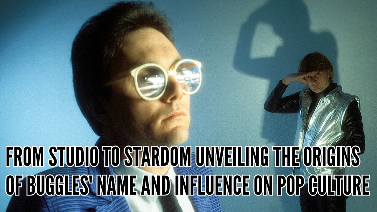 From Studio to Stardom the Origins of Buggles' Name and Influence on Pop Culture