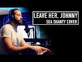 Leave Her, Johnny - (Sea Shanty cover by Jonathan Young)