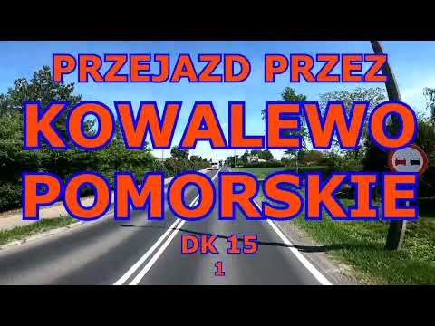 PRZEJAZD PRZEZ KOWALEWO POMORSKIE DK 15