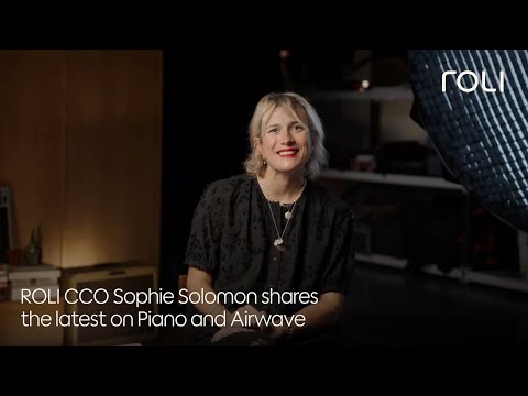 ROLI CCO Sophie Solomon shares the latest on ROLI Piano and Airwave