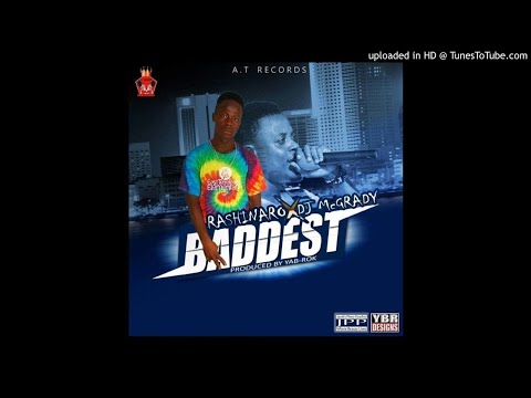 Rashinaro Ft. DJ McGrady - Baddest (NEW MUSIC 2017)
