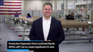 Lockheed Martin Expands Production, Creating Thousands of American Jobs