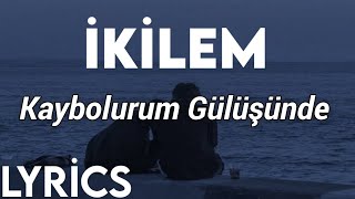 ikilem kaybolurum gulusunde lyrics indir ikilem kaybolurum gulusunde lyrics mp3 indir