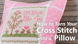How to Turn Cross Stitch Into a Pillow | Let Love Bloom Cross Stitch Pattern | Fat Quarter Shop