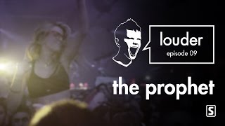 The Prophet - LOUDER episode 09