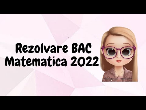 REZOLVARE BAC MATEMATICA 2022