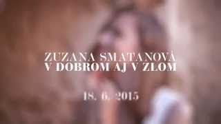 ZUZANA SMATANOVÁ - V dobrom aj v zlom (official teaser)