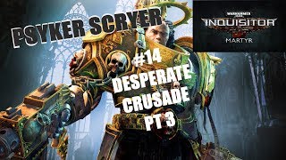 DESPERATE CRUSADE PT3- Warhammer Inquisitor Martyr (Psyker Scryer #14)