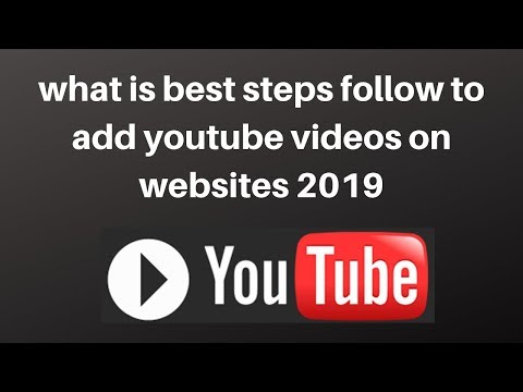 what is best steps follow to add youtube videos on websites 2019