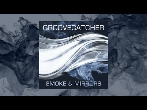 Groovecatcher - Smoke & Mirrors