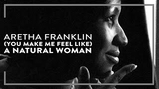 Aretha Franklin: You Make Me Feel Like A Natural Woman