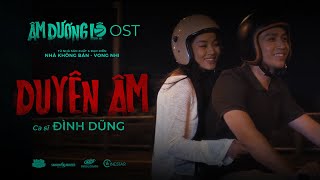 DUYÊN ÂM (OST ÂM DƯƠNG LỘ ) - ĐÌNH DŨNG | PHIÊN BẢN TÁC GIẢ - PHIM ĐANG CHIẾU TẠI RẠP