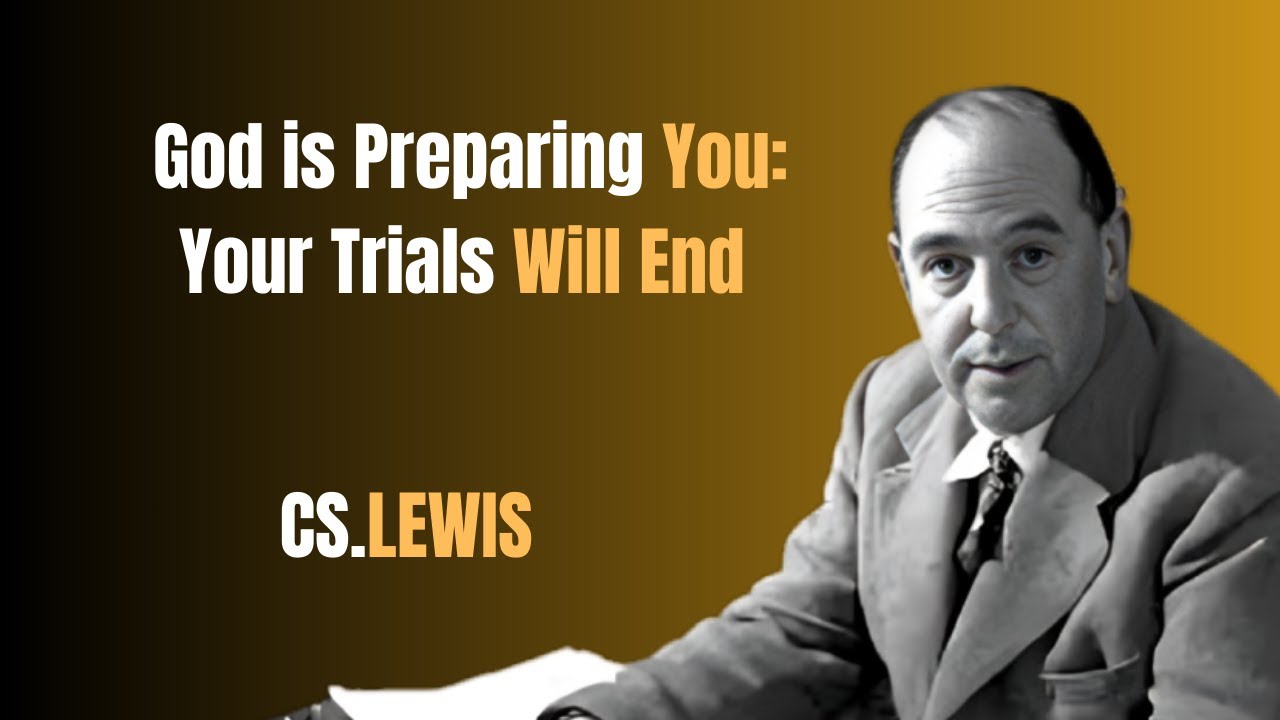 God is Preparing You: Your Trials Will End Soon | C.S Lewis