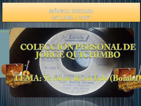 MONICA TATIANA - TE FUISTE DE MI LADO (Bomba) 45 RPM - 1997