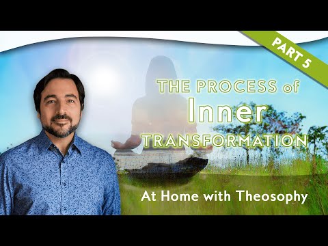 Pablo Sender & Michele Sender: At Home with Theosophy - The Process of Inner Transformation: Part 5