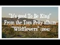 TOM PETTY It S Good To Be King Lyric Video