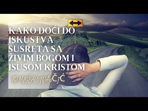 Tomislav Ivančić - Kako Doći Do Iskustva Susreta Sa Živim Bogom i Isusom Kristom