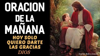 Oración de la Mañana, Hoy solo quiero darte las Gracias Dios
