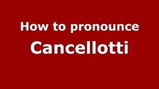 How to pronounce Cancellotti