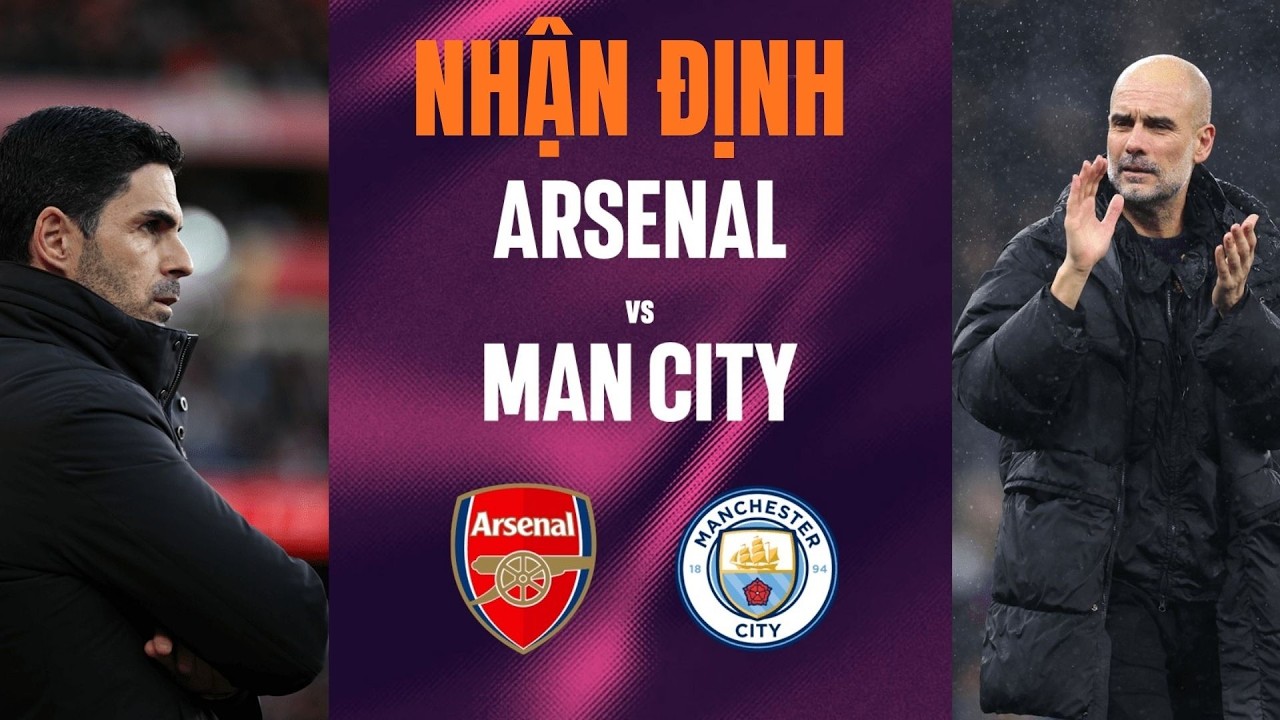 Nhận định Arsenal vs Manchester City (23h30 ngày 22/3): Cúp về tay ai?