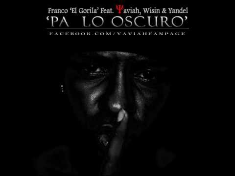 FRANCO "EL GORILA" - PA LO OSCURO feat. YAVIAH, WISIN & YANDEL