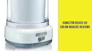 Hamilton Beach Ice Cream Makers Reviews - Best Hamilton Beach Ice Cream Makers 2019