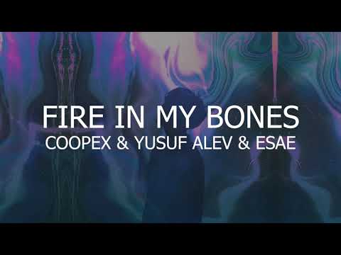 Coopex & Yusuf Alev - Fire In My Bones (ft. ESAE)