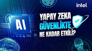 Intel'e Sorduk: Yapay Zeka Kurumların Güvenlikleri Konusunda Ne Kadar Etkili?