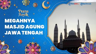 PUASA ASYIK: Menelusuri Kemegahan Masjid Agung Jawa Tengah, Memiliki Arsitektur Eropa, Arab, & Jawa