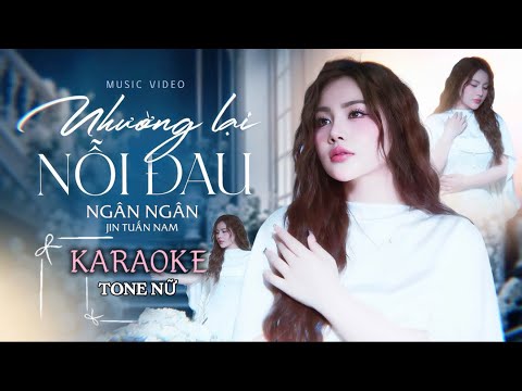 KARAOKE - NHƯỜNG LẠI NỖI ĐAU - NGÂN NGÂN x JIN TUẤN NAM ( MV OFFICIAL ) TONE NỮ