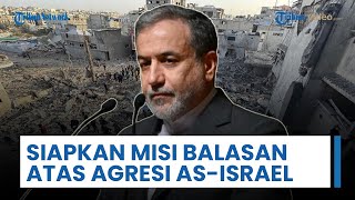 Araghchi Siapkan Misi Balasan atas Agresi AS-Israel, Singgung Program Nuklir Damai Telah Dilanggar
