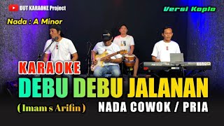 Download lagu DEBU DEBU JALANAN KARAOKE NADA COWOK/PRIA (Imam S arifin) Versi koplo mp3