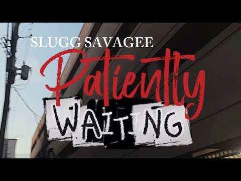 Slugg Savagee - Patiently Waiting [Official Music Video]