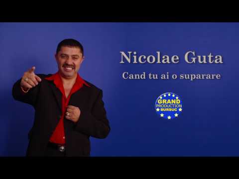 Nicolae Guta - Cand tu ai o suparare (Official Track)