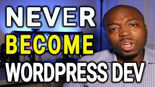 Never Become a Wordpress Developer