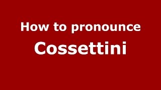 How to pronounce Cossettini