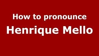 How to pronounce Henrique Mello