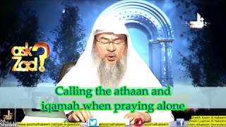 Calling the Athan and Iqamah when Praying alone or outside the Masjid - Sheikh Assim Al Hakeem