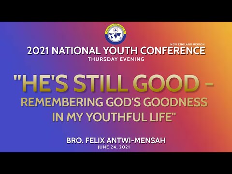 2021 National Youth Conference | Thursday Evening | "He's Still Good..." | Bro. Felix Antwi-Mensah