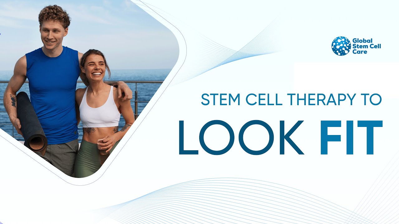 Stem Cell Treatment for Look Fit | Anti-Aging & Body Rejuvenation 
