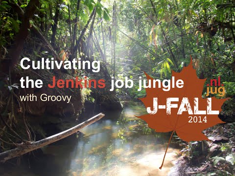 Cultivating the Jenkins job jungle with Groovy @ JFall 2014
