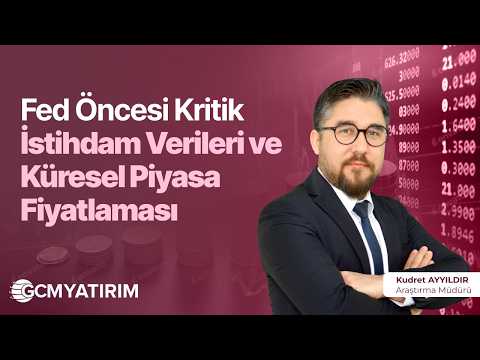 Fed Öncesi Kritik İstihdam Verileri ve Küresel Piyasa Fiyatlaması